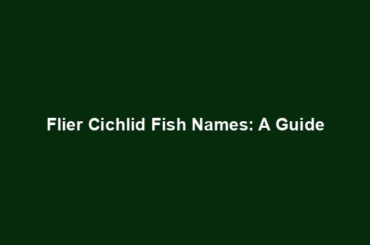 Flier Cichlid Fish Names: A Guide