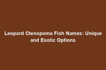 Leopard Ctenopoma Fish Names: Unique and Exotic Options