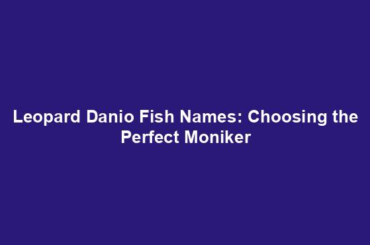 Leopard Danio Fish Names: Choosing the Perfect Moniker