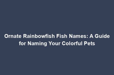 Ornate Rainbowfish Fish Names: A Guide for Naming Your Colorful Pets