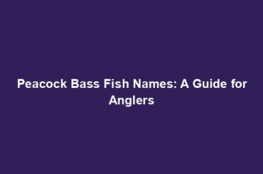 Peacock Bass Fish Names: A Guide for Anglers