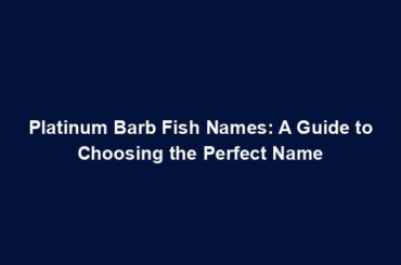 Platinum Barb Fish Names: A Guide to Choosing the Perfect Name