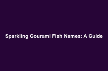 Sparkling Gourami Fish Names: A Guide